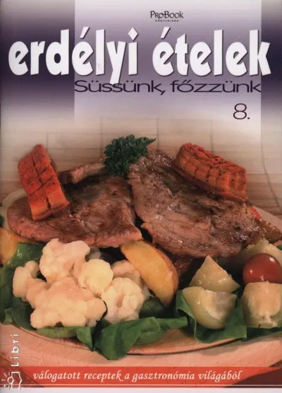 Rendeld meg most Erdélyi ételek - Süssünk, főzzünk 8.