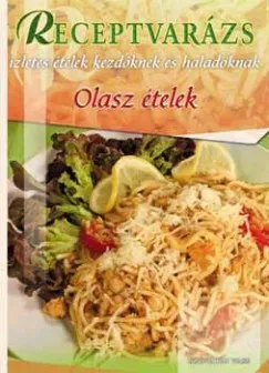 Olasz ételek - Ízletes ételek kezdőknek és haladóknak Legnépszerűbb