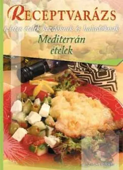 Mediterrán ételek - Ízletes ételek kezdőknek és haladóknak Kedvezmény