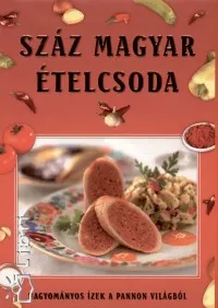 Árengedmény Száz magyar ételcsoda - Hagyományos ízek a Pannon világból