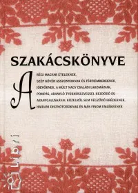 Újdonság Szakácskönyve a régi magyar ételeknek - SZÉP KÖVÉR ASSZONYOKNAK ÉS FÉRFIEMBEREKNEK...