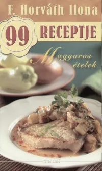 F. Horváth Ilona 99 receptje - Magyaros ételek Végkiárusítás