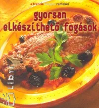 Gyorsan elkészíthető fogások - A francia konyha remekei Csak ma