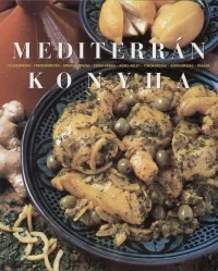Mediterrán konyha - OLASZORSZÁG - FRANCIAORSZÁG - SPANYOLORSZÁG-ÉSZAK-AFRIKA-KÖZEL-KELET-TÖRÖKORSZÁG -GÖRÖGORSZÁG-BALKÁN Legkelendőbb