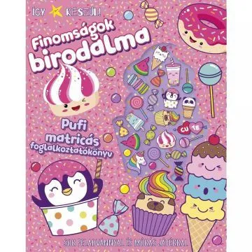 Legnépszerűbb Így készül! Finomságok birodalma - pufi matricás foglalkoztató