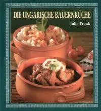 Azonnal elérhető Die Ungarische Bauernküche - MAGYAR PARASZTKONYHA - NÉMET NYELVŰ