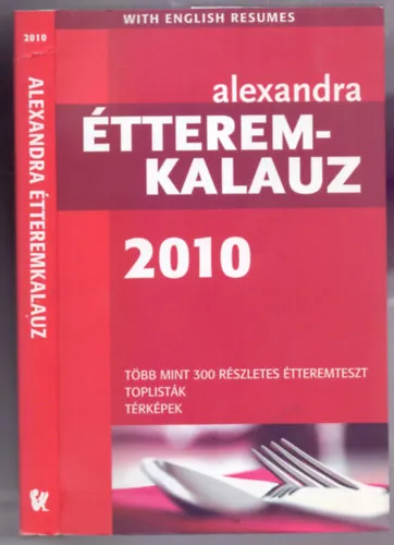 Alexandra étteremkalauz 2010 (Több mint 300 részletes étteremteszt/Toplisták/Térképek - Magyar-angol) Bestseller