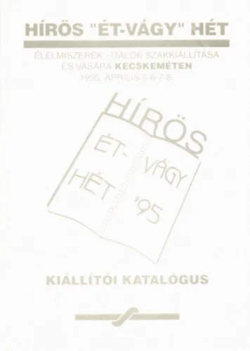 Újdonság Hírös "ét-vágy" hét '95: Élelmiszerek - italok szakkiállítása és vására Kecskeméten 1995. április 5-6-7-8.