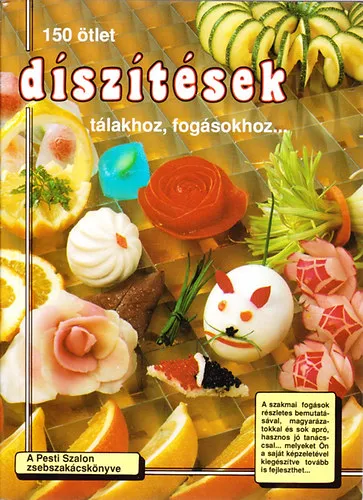 Alacsony ár Díszítések (150 ötlet tálakhoz, fogásokhoz...)