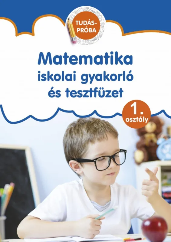Matematika - iskolai gyakorló és tesztfüzet 1. osztály Végkiárusítás