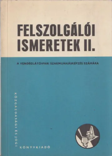 Felszolgálói ismeretek II. (A vendéglátóipari szakmunkásképzés számára) Akciós ár