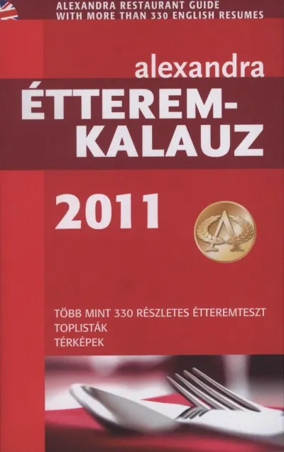 Alexandra Étteremkalauz 2011 - Több mint 330 részletes étteremteszt, toplisták, térképek Szezonális akció