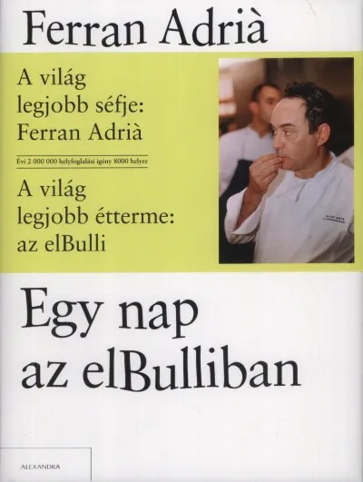 Egy nap az elBulliban - Ferran Adriá ötleteinek és módszereinek kreatív világa Legjobb ár