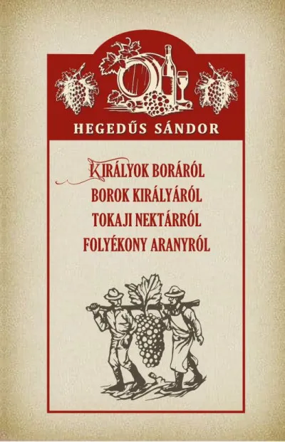 Királyok boráról, borok királyáról, tokaji nektárról, folyékony aranyról Különleges ajánlat