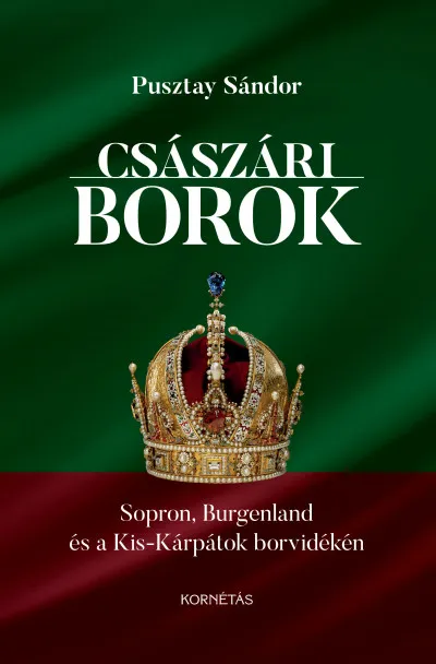 Császári borok - Sopron, Burgenland és a Kis-Kárpátok borvidékén Népszerű