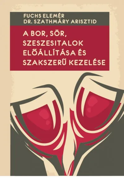 A bor, sör, szeszesitalok előállítása és szakszerű kezelése Vásárlói kedvenc
