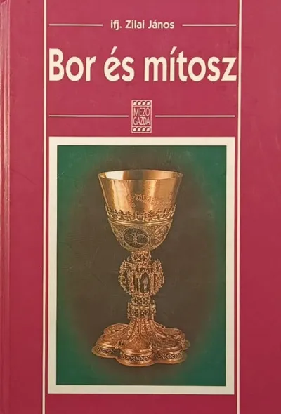 Kedvezmény Bor és mítosz - A BOR SZELLEMI KÉPÉNEK FORRÁSAI