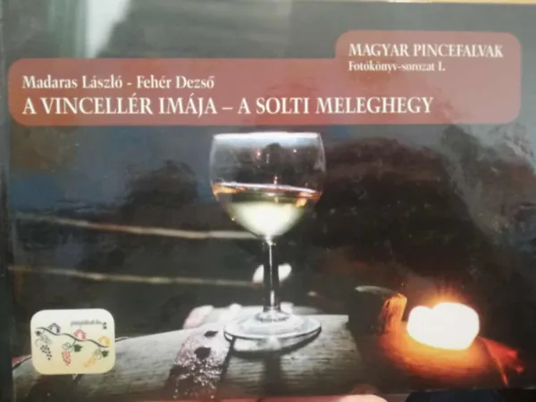 A vincellér imája - A Solti meleghegy Magyar pincefalvak Fotókönyv-sorozat 1. Expressz kézbesítés