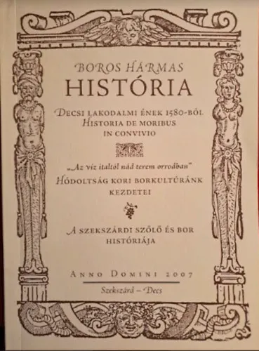 Vásárlói kedvenc Boros hármas história Decsi lakodalmi ének 1580-ból historia de moribus in convivio - Dedikált