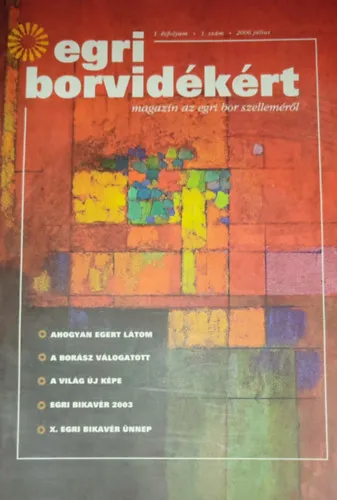 Ajánlat Márkus György (szerk.) - Egri borvidékért-magazin az egri bor szelleméről-2006. július, 1. évfolyam, 1. szám