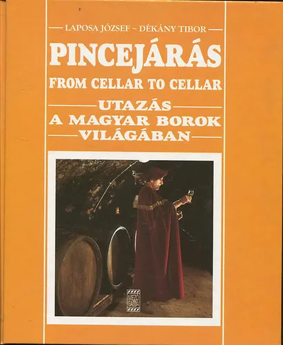Pincejárás - From cellar to cellar UTAZÁS A MAGYAR BOROK VILÁGÁBAN Korlátozott ajánlat
