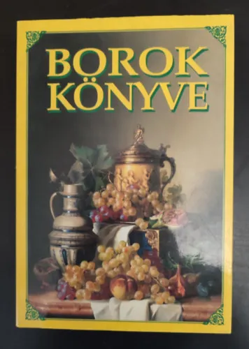 Borok könyve (Szőlő és bor / A bor világa, a világ bora / Magyarország borai / A bor a kémia tükrében / Szőlőtermesztés / Borkészítés / A pezsgő / Az étel és a bor harmóniája) Ne maradj le
