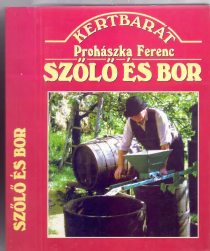 Szőlő és Bor (15. átdolgozott és bővített kiadás - 170 ábrával - Kertbarát) Korlátozott ajánlat