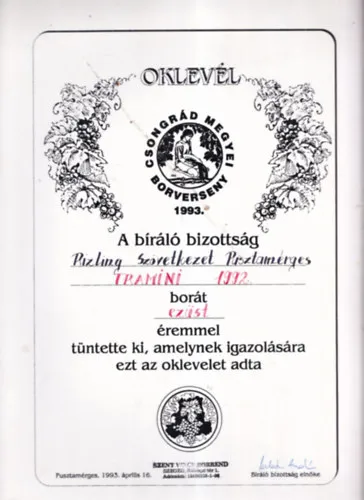 Biztonságos fizetés Borászati Oklevél (24,5×34,5) Csongrád megyei borverseny 1993. A bíráló bizottság Rizling Szövetkezet Pusztamérges Tramini 1992. borát ezüst éremmel tüntette ki...