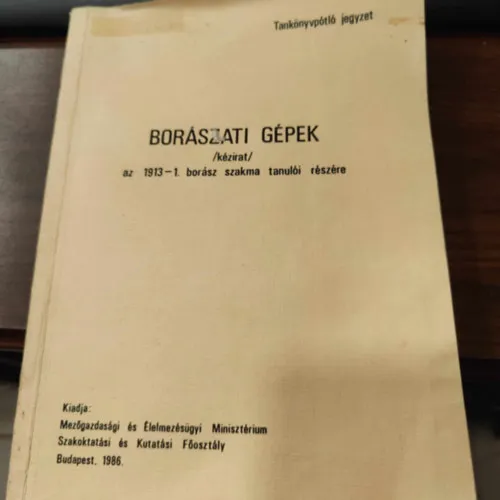 Nézd meg most Borászati gépek /kézirat/ az 1913-1. borász szakma tanulói részére