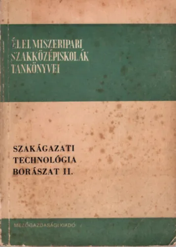 Szakágazati technológia - Borászat II. ( Élelmiszeripari Szakközépiskolák tankönyvei ) Újdonság