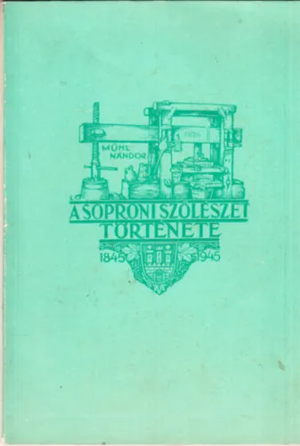 A soproni szőlészet története 1845-1945 Kedvezményes ár