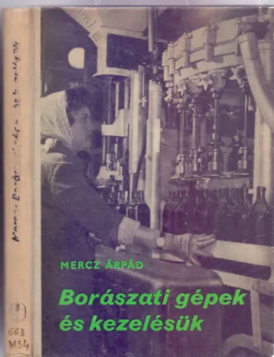 Borászati gépek és kezelésük (245 ábrával + 1 kihajtható melléklettel) Prémium
