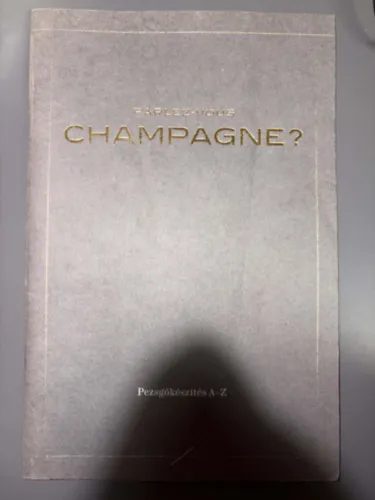 Utolsó esély Parlez-vous Champagne? - Pezsgőkészítés A-Z