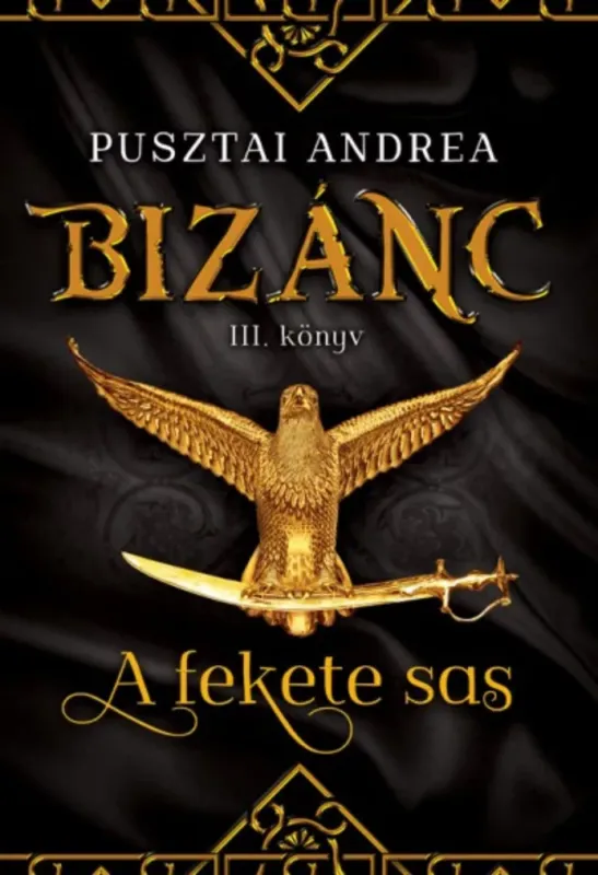 Kedvezményes ár Bizánc 3. - A fekete sas - Pusztai Andrea