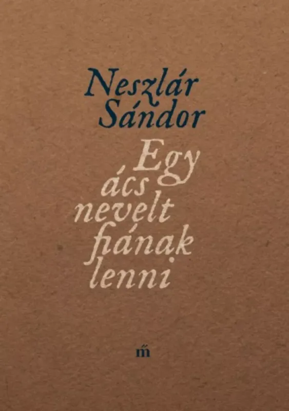 Legjobb ár Egy ács nevelt fiának lenni (Neszlár Sándor)