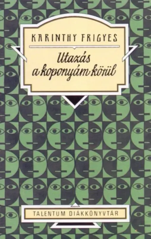 Utazás a koponyám körül - Karinthy Frigyes (Talentum diákkönyvtár) Biztonságos fizetés