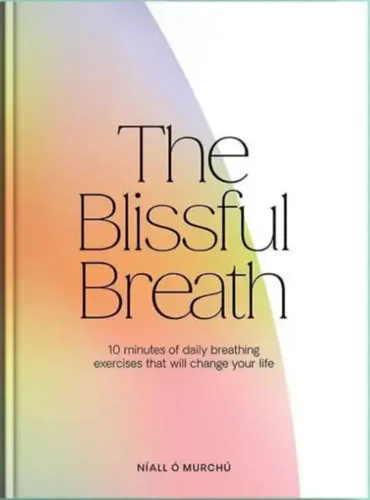The Blissful Breath - 10 Minutes of Daily Breathing Exercises That Will Change Your Life Gyors kiszállítás