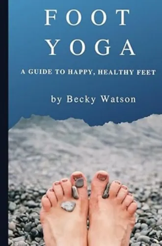 Utolsó esély Foot Yoga: A Guide to Happier, Healthier Feet