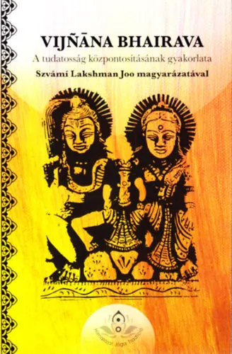 Vijnana Bhairava - A tudatosság központosításának gyakorlata Legjobb ár