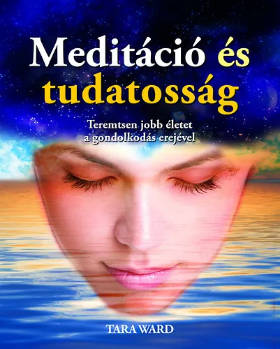 Meditáció és tudatosság - Teremtsen jobb életet a gondolkodás erejével Azonnal elérhető