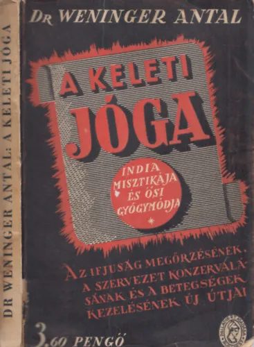 A keleti jóga India misztikája és ősi gyógymódja/Az ifjuság megőrzésének, a szervezet konzerválásának és a betegségek kezelésének új útjai - Dr. Baktay Ervin ajánlásával. 10 fekete-fehér szövegközti ábrával illusztrálva. Biztonságos vásárlás