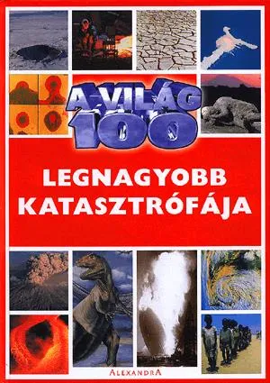 Rendeld meg most A világ 100 legnagyobb katasztrófája