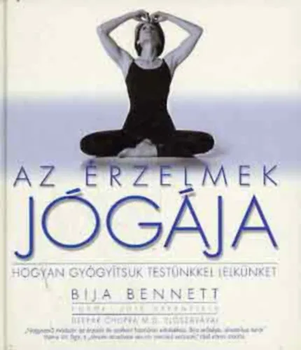 Az érzelmek jógája Hogyan gyógyíthatjuk testünkkel lelkünket - Az érzelmi jóga nyolc ága - A rugalmasság megőrzése Legkelendőbb