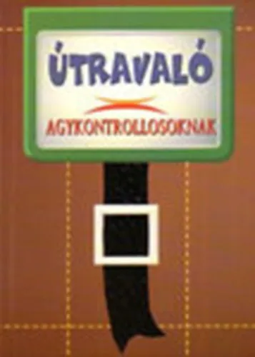 Útravaló agykontrollosoknak (külföldi és magyar agykontrollosok tanácsai) Vásárlói kedvenc