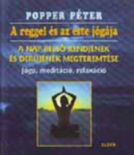 A reggel és az este jógája (A nap belső rendjének és derűjének megteremtése) Ne maradj le