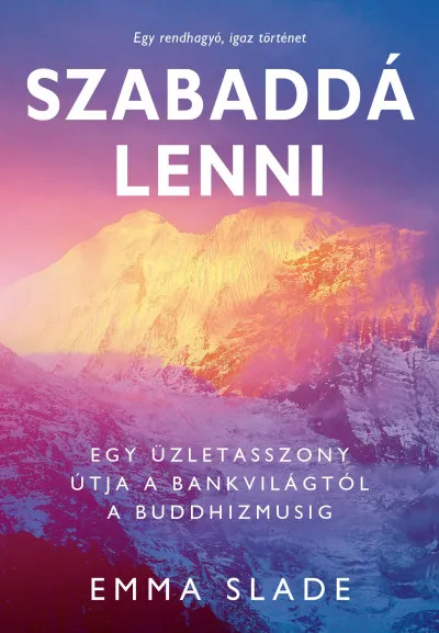 Szabaddá lenni - Egy üzletasszony útja a bankvilágtól a buddhizmusig Azonnali szállítás