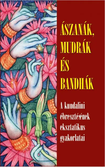 Ászanák, mudrák, bandhák - A kundalini ébresztésének eksztatikus gyakorlatai Expressz kézbesítés
