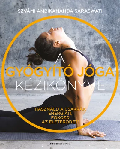 A gyógyító jóga kézikönyve - Használd a csakrák energiáit, fokozd az életerődet! Kedvezményes ár
