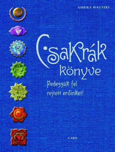 Csakrák könyve - Fedezzük fel rejtett erőinket! Szuper akció