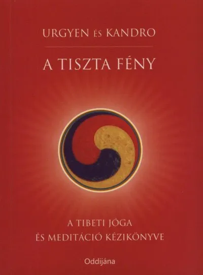 A tiszta fény - A tibeti jóga és meditáció kézikönyve Kedvezményes ár